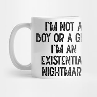 Im Not A Boy Or A Girl Im An Existential Nightmare Mug